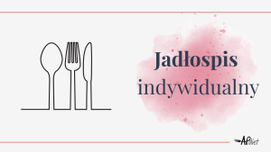 INDYWIDUALNY JADŁOSPIS - POSIŁKI ROZPISANE NA 7 DNI